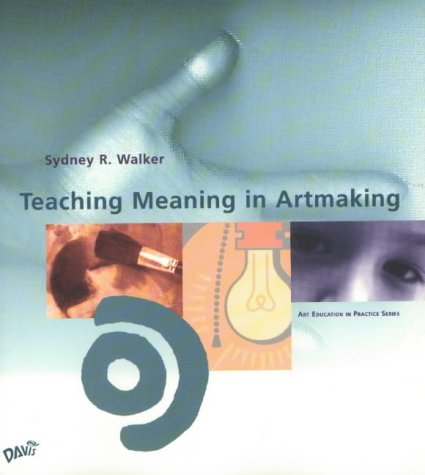 Book Cover Teaching Meaning in Artmaking (Art Education in Practice)