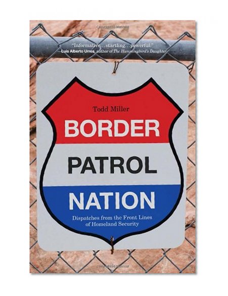 Book Cover Border Patrol Nation: Dispatches from the Front Lines of Homeland Security (City Lights Open Media)