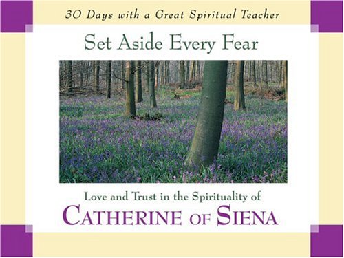 Book Cover Set Aside Every Fear: Love and Trust in the Spirituality of Catherine of Siena (30 Days With a Great Spiritual Teacher)