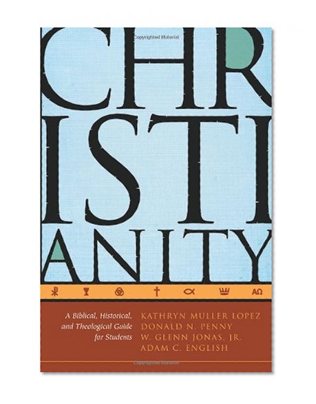 Book Cover Christianity: A Biblical, Historical, and Theological Guide for Students