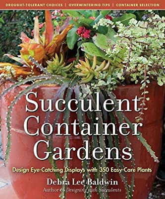 Book Cover Succulent Container Gardens: Design Eye-Catching Displays with 350 Easy-Care Plants