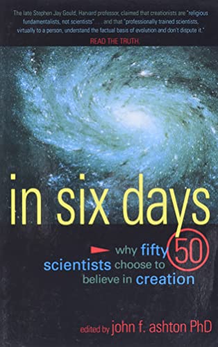 Book Cover In Six Days: Why Fifty Scientists Choose to Believe in Creation