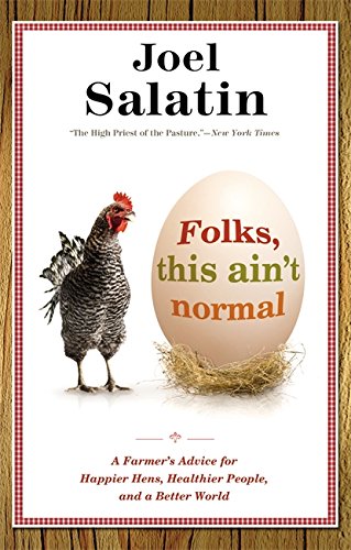 Book Cover Folks, This Ain't Normal: A Farmer's Advice for Happier Hens, Healthier People, and a Better World