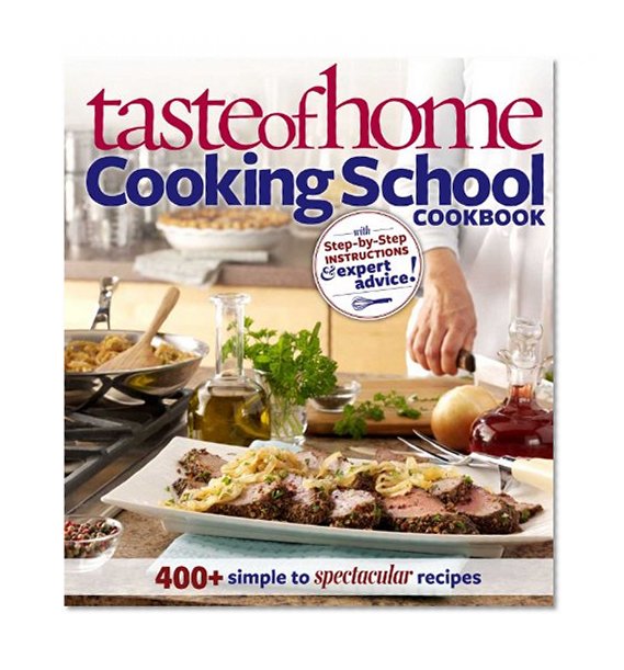 Taste of Home Cooking School Cookbook 400 + Simple to Spectacular Recipes