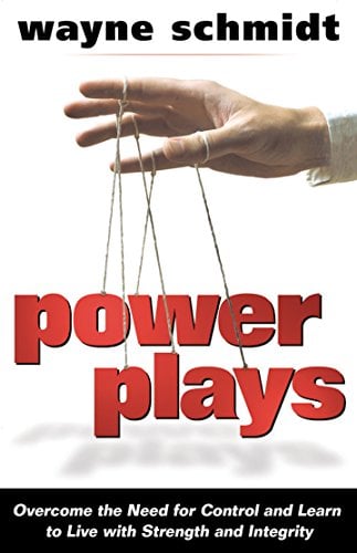 Book Cover Power Plays: Overcome the Need for Control and Learn to Live with Strength and Integrity