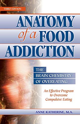 Book Cover Anatomy of a Food Addiction: The Brain Chemistry of Overeating: An Effective Program to Overcome Compulsive Eating (3rd Edition)