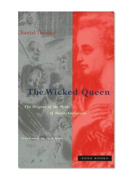 Book Cover The Wicked Queen: The Origins of the Myth of Marie-Antoinette