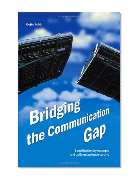 Book Cover Bridging the Communication Gap: Specification by Example and Agile Acceptance Testing