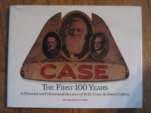 Book Cover First 100 Years: A Pictorial and Historical Review Of W.R. Case & Sons Cutlery