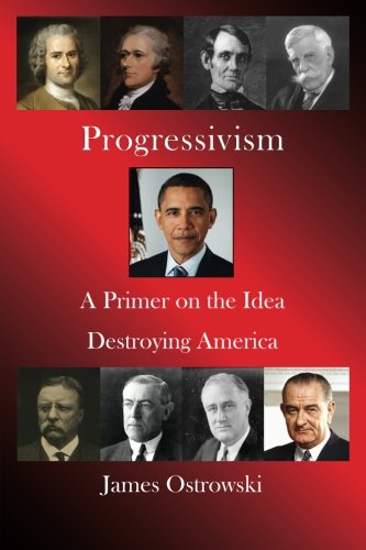 Book Cover Progressivism: A Primer on the Idea Destroying America