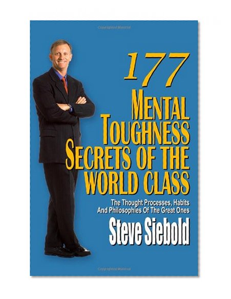 Book Cover 177 Mental Toughness Secrets of the World Class: The Thought Processes, Habits and Philosophies of the Great Ones