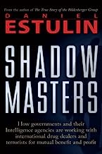 Book Cover Shadow Masters: An International Network of Governments and Secret-Service Agencies Working Together with Drugs Dealers and Terrorists for Mutual Benefit and Profit