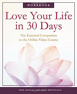 Book Cover Love Your Life in 30 Days: The Essential Companion to the Online Video Course