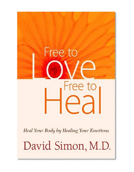 Book Cover Free to Love, Free to Heal: Heal Your Body by Healing Your Emotions