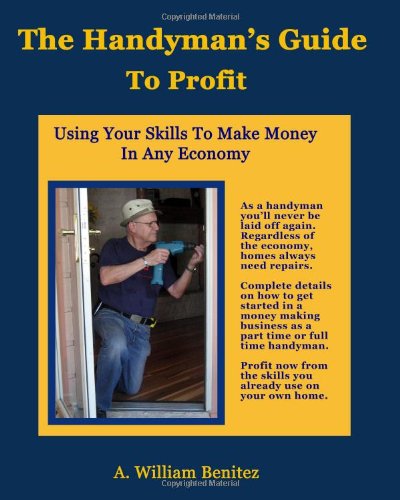 Book Cover The Handyman's Guide To Profit: Using Your Skills To Make Money In Any Economy