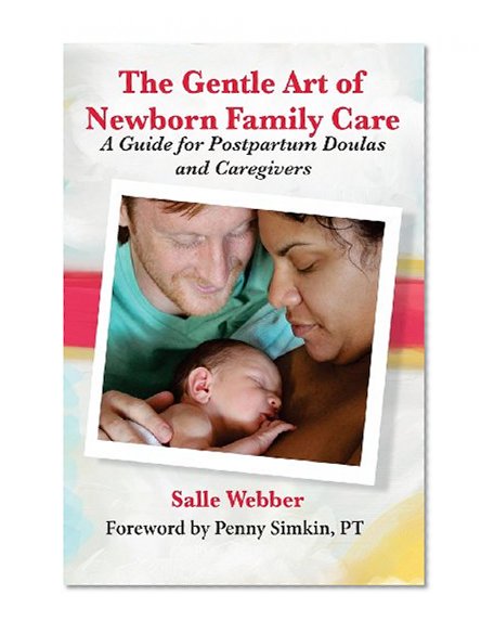 Book Cover The Gentle Art of Newborn Family Care: A Guide for Postpartum Doulas and Caregivers