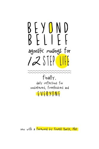 Book Cover Beyond Belief: Agnostic Musings for 12 Step Life: finally, a daily reflection book for nonbelievers, freethinkers and everyone