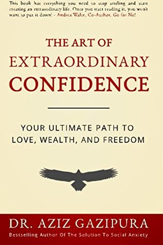 Book Cover The Art Of Extraordinary Confidence: Your Ultimate Path To Love, Wealth, And Freedom