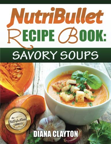 Book Cover NutriBullet Recipe Book: Savory Soups!: 71 Delicious, Healthy & Exquisite Soups and Sauces for your NutriBullet