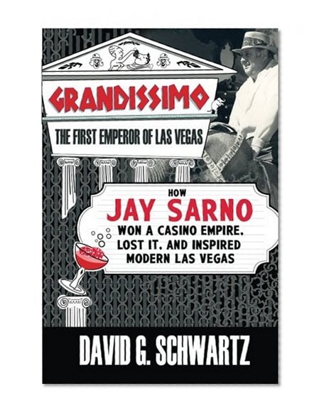 Book Cover Grandissimo: The First Emperor of Las Vegas: How Jay Sarno Won a Casino Empire, Lost It, and Inspired Modern Las Vegas
