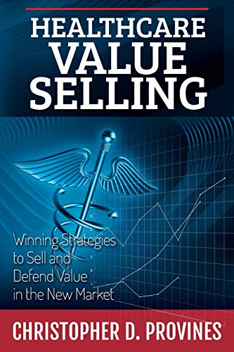 Book Cover Healthcare Value Selling: Winning Strategies to Sell and Defend Value in the New Market