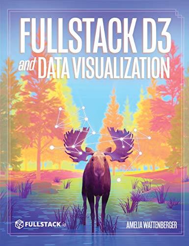 Book Cover Fullstack D3 and Data Visualization: Build beautiful data visualizations with D3