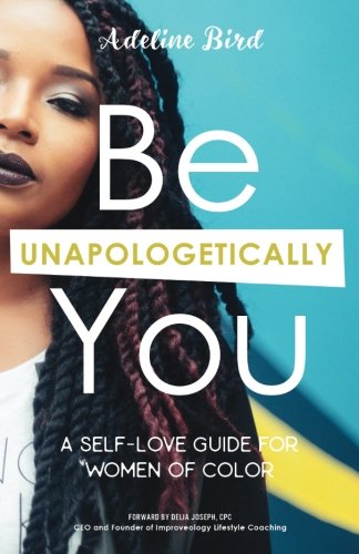 Book Cover Be Unapologetically You: A Self Love Guide for Women of Color