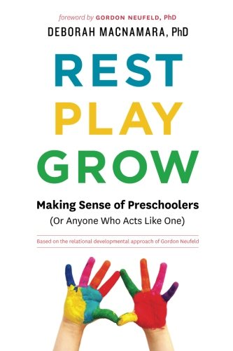 Book Cover Rest, Play, Grow: Making Sense of Preschoolers (Or Anyone Who Acts Like One)