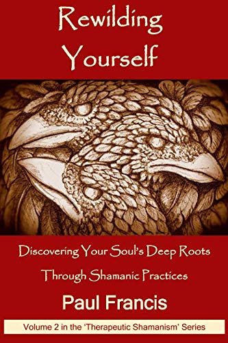 Book Cover Rewilding Yourself: Discovering Your Soul's Deep Roots Through Shamanic Practices (Therapeutic Shamanism)