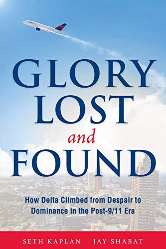 Book Cover Glory Lost and Found: How Delta Climbed from Despair to Dominance in the Post-9/11 Era