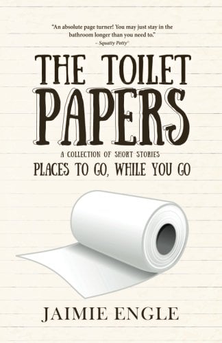 Book Cover The Toilet Papers: a collection of humor, horror & historical shorts (Places to Go, While you Go) (Volume 1)