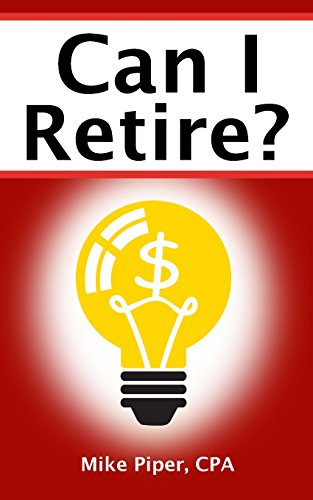 Book Cover Can I Retire?: How Much Money You Need to Retire and How to Manage Your Retirement Savings, Explained in 100 Pages or Less