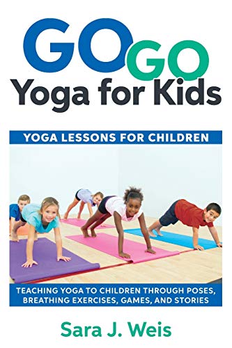 Book Cover Go Go Yoga for Kids: Yoga Lessons for Children: Teaching Yoga to Children Through Poses, Breathing Exercises, Games, and Stories