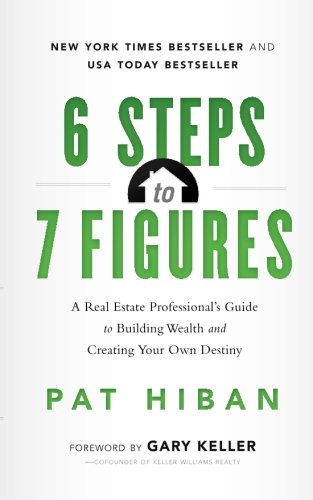 Book Cover 6 Steps to 7 Figures: A Real Estate Professional's Guide to Building Wealth and Creating Your Own Destiny