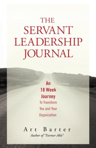 Book Cover The Servant Leadership Journal: An 18 Week Journey to Transform You and Your Organization