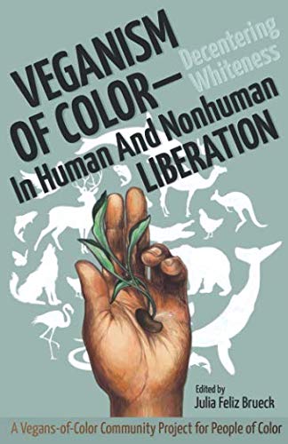 Book Cover Veganism of Color: Decentering Whiteness in Human and Nonhuman Liberation