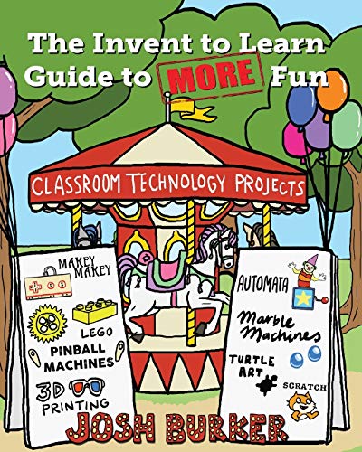 Book Cover The Invent to Learn Guide to MORE Fun: Makerspace, Classroom, Library, and Home STEM Projects