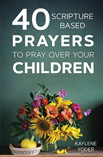 Book Cover 40 Scripture-based Prayers to Pray Over Your Children