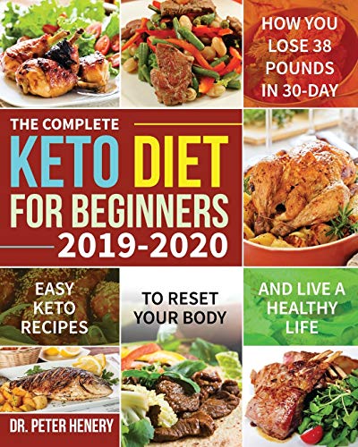 Book Cover The Complete Keto Diet for Beginners 2019-2020: Easy Keto Recipes to Reset Your Body and Live a Healthy Life (How You Lose 38 Pounds in 30-Day)