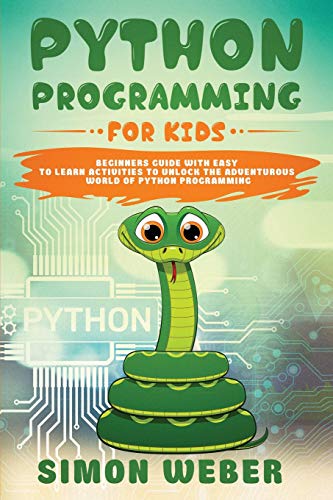 Book Cover Python Programming for Kids: Beginners Guide with Easy to Learn Activities to Unlock the Adventurous World of Python Programming