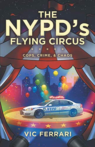 Book Cover The NYPD's Flying Circus: Cops, Crime & Chaos