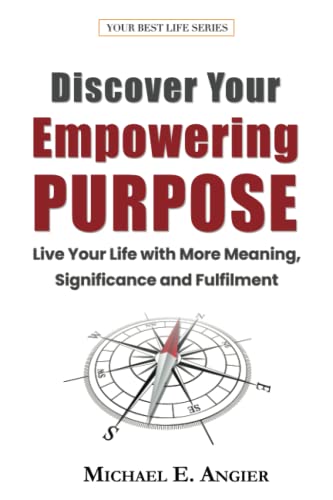 Book Cover Discover Your Empowering Purpose: Live Your Life with More Meaning, Significance and Fulfillment (Your Best Life)