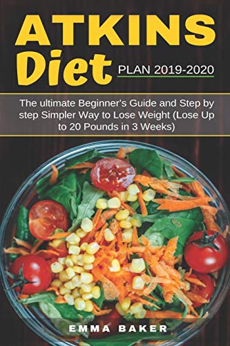 Book Cover Atkins Diet Plan 2019-2020: The Ultimate Beginnerâ€™s Guide and Step by Step Simpler Way to Lose Weight (Lose Up to 20 Pounds in 3 Weeks)