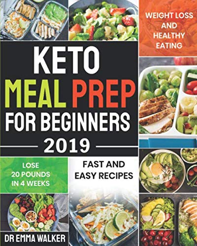 Book Cover Keto Meal Prep For Beginners 2019: Fast and Easy Recipes For Weight Loss and Healthy Eating and Lose 20 Pounds In 3 Weeks