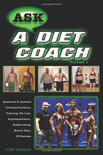 Book Cover Ask a Diet Coach: Q & A Covering Nutrition, Training, Fat Loss, Supplementation, Bodybuilding, Muscle Gain, and Business (Volume)