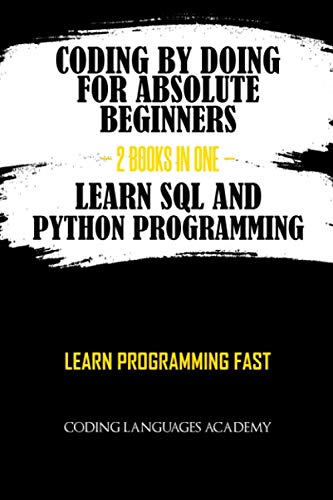 Book Cover Coding by Doing: For Absolute Beginners  - 2 Books in One -  Learn SQL and Python Programming: Learn Programming Fast
