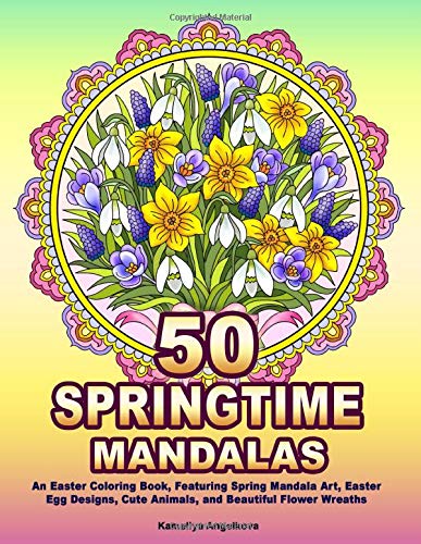 Book Cover 50 SPRINGTIME MANDALAS: An Easter Coloring Book, Featuring Spring Mandala Art, Easter Egg Designs, Cute Animals, and Beautiful Flower Wreaths