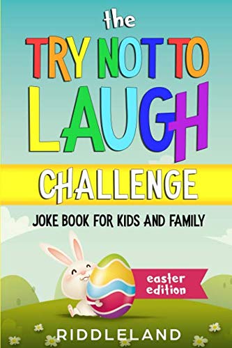 Book Cover The Try Not To Laugh Challenge: Joke Book for Kids and Family: Easter Edition: A Fun and Interactive Joke Book for Kids Ages 6, 7, 8, 9, 10, 11, and 12 Years Old - An Easter Basket Stuffer for kids
