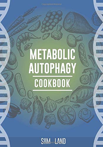 Book Cover Metabolic Autophagy Cookbook: Eat Foods That Boost Autophagy, Balance mTOR for Longevity, and Build Muscle (Metabolic Autophagy Diet)