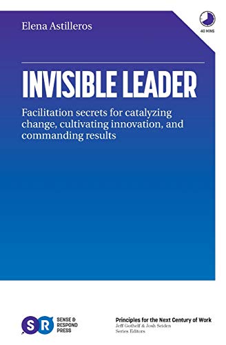 Book Cover Invisible Leader: Facilitation secrets for catalyzing change, cultivating, innovation, and commanding results
